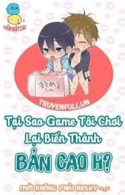 Ảnh bìa của [Đam Mỹ 18+] Tại Sao Game Tôi Chơi Lại Biến Thành Bản Cao H