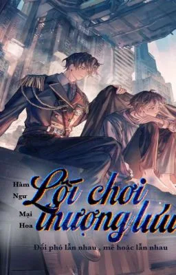 Ảnh bìa của Lối Chơi Thượng Lưu – Hàm Ngư Mại Hoa