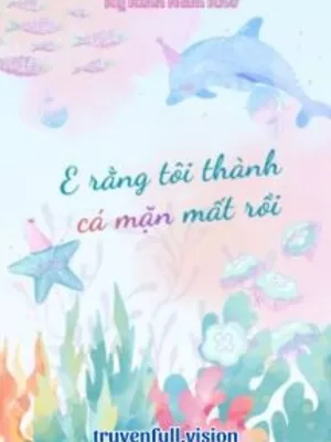 Ảnh bìa của E Rằng Tôi Thành Cá Mặn Mất Rồi