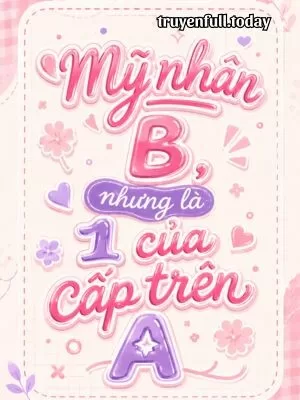 Ảnh bìa của Mỹ Nhân B, Nhưng Là 1 Của Cấp Trên A