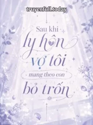 Ảnh bìa của Sau Khi Ly Hôn Vợ Tôi Mang Theo Con Bỏ Trốn