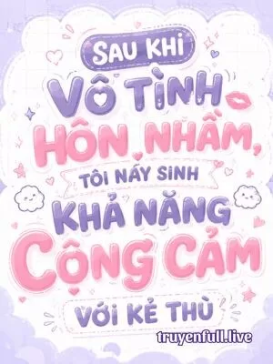 Ảnh bìa của Sau Khi Vô Tình Hôn Nhầm, Tôi Nảy Sinh Khả Năng Cộng Cảm Với Kẻ Thù