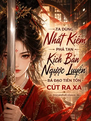 Ảnh bìa của Ta Dùng Nhất Kiếm Phá Tan Kịch Bản Ngược Luyến, Bá Đạo Tiên Tôn Cút Ra Xa